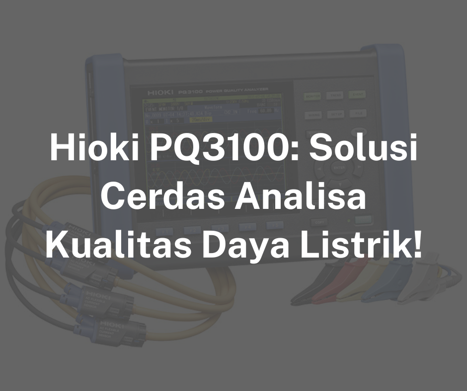 Hioki PQ3100: Solusi Cerdas Analisa Kualitas Daya Listrik!